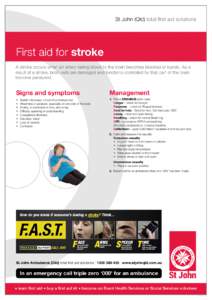 St John (Qld) total first aid solutions  First aid for stroke A stroke occurs when an artery taking blood to the brain becomes blocked or bursts. As a result of a stroke, brain cells are damaged and functions controlled 