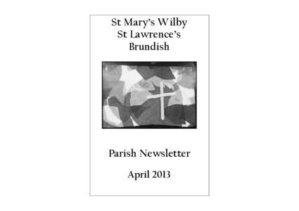 St Mary’s Wilby St Lawrence’s Brundish Parish Newsletter April 2013