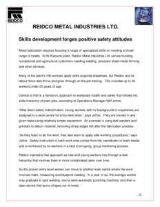 REIDCO METAL INDUSTRIES LTD. Skills development forges positive safety attitudes Metal fabrication requires focusing a range of specialized skills on meeting a broad range of needs. At its Kelowna plant, Reidco Metal Ind