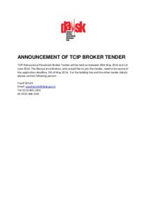 ANNOUNCEMENT OF TCIP BROKER TENDER TCIP Reinsurance Placement Broker Tender will be held on between 30th May 2016 and 1st JuneThe Reinsurance Brokers, who would like to join the tender, need to be aware of the app