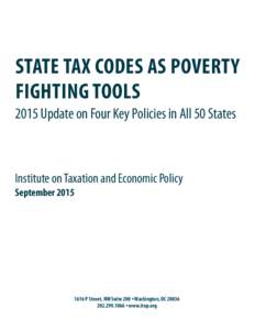 STATE TAX CODES AS POVERTY FIGHTING TOOLS 2015 Update on Four Key Policies in All 50 States Institute on Taxation and Economic Policy September 2015