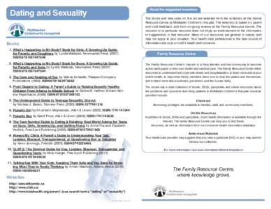 About the suggested resources  Dating and Sexuality The books and resources on this list are selected from the collection at the Family Resource Centre at McMaster Children’s Hospital. The selection is based on parent