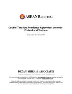 Double Taxation Avoidance Agreement between Finland and Vietnam Completed on November 21, 2001 This document was downloaded from ASEAN Briefing (www.aseanbriefing.com) and was compiled by the tax experts at Dezan Shira &