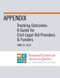 APPENDIX Tracking Outcomes: A Guide for Civil Legal Aid Providers & Funders JUNE 20, 2018