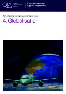 Active citizenship: learning resources for topical issues  4. Globalisation Introduction for staff The world appears to be getting smaller all the time because of increasing communication. Air travel,