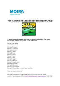 Hills Autism and Special Needs Support Group  A support group for parents who have a child with a disability. The group meets up to 15 times per year at a café in Emerald. Meetings for 2015: Friday 6 February