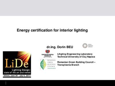 Energy certification for interior lighting  dr.ing. Dorin BEU Lihgting Engeneering Laboratory Technical University of Cluj Napoca