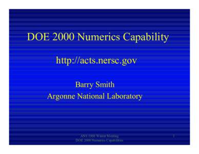 DOE 2000 Numerics Capability http://acts.nersc.gov Barry Smith Argonne National Laboratory  ANS 1998 Winter Meeting