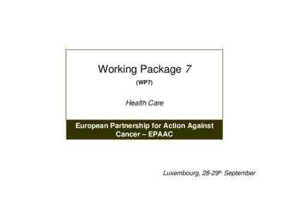 Working Package 7 (WP7) Health Care European Partnership for Action Against Cancer – EPAAC