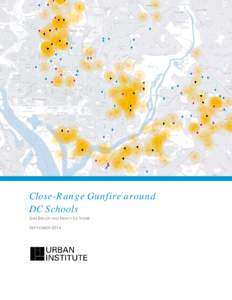 Close-Range Gunfire around DC Schools SAM BIELER AND NANCY LA VIGNE SEPTEMBER 2014  Copyright © September[removed]Urban Institute. Permission is granted for reproduction of this file, with attribution to