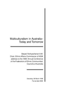 Multiculturalism in Australia– Today and Tomorrow Stepan Kerkyasharian A.M. Chair, Ethnic Affairs Commission of NSW address to the 1998 Annual Conference