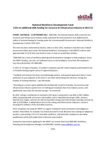 National Workforce Development Fund: $12m in additional skills funding for resources & infrastructure industry in[removed]SYDNEY, AUSTRALIA - 12 SEPTEMBER[removed]SkillsDMC, the national industry skills council for the re