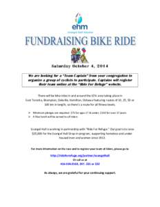 Saturday October 4, 2014 We are looking for a “Team Captain” from your congregation to organize a group of cyclists to participate. Captains will register their team online at the “Ride For Refuge” website. 	
  