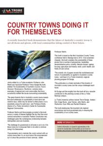 COUNTRY TOWNS DOING IT FOR THEMSELVES A recently launched book demonstrates that the future of Australia’s country towns is not all doom and gloom, with local communities taking control of their future.  Professor Mart