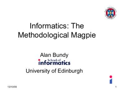Informatics: The Methodological Magpie Alan Bundy University of Edinburgh