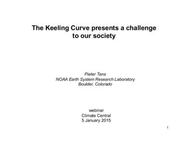 The Keeling Curve presents a challenge to our society Pieter Tans NOAA Earth System Research Laboratory Boulder, Colorado