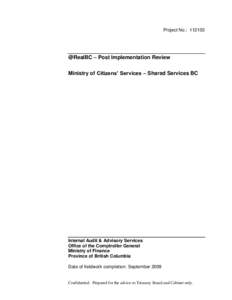 Project No.: 112103  @RealBC – Post Implementation Review Ministry of Citizens’ Services – Shared Services BC  Internal Audit & Advisory Services