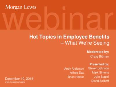 webinar Hot Topics in Employee Benefits – What We’re Seeing Moderated by: Craig Bitman