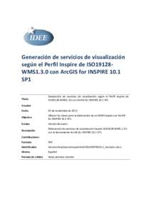 Generación de servicios de visualización según el Perfil Inspire de ISO19128WMS1.3.0 con ArcGIS for INSPIRE 10.1 SP1 Título  Generación de servicios de visualización según el Perfil Inspire de