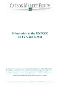 Submission to the UNFCCC on FVA and NMM This submission draws on discussions that took place in the Carbon Market Forum (CMF) at CEPS. The CMF provides a neutral space where policy-makers and regulators are able to meet 