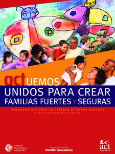 uemos unidos para crear familias fuertes y seguras Programa ACT para la crianza de niños seguros h ttp : / / a ct a g a i n s t v i o l e n c e . a p a . o r g