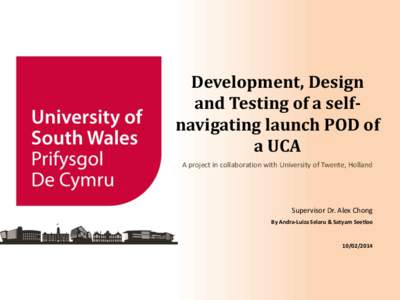 Development, Design and Testing of a selfnavigating launch POD of a UCA A project in collaboration with University of Twente, Holland  Supervisor Dr. Alex Chong