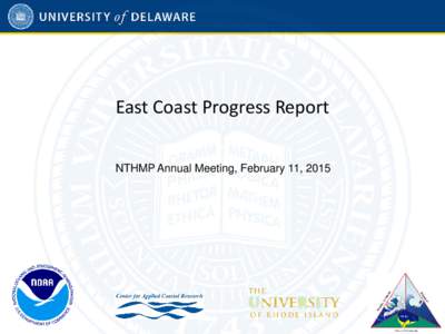 East Coast Progress Report NTHMP Annual Meeting, February 11, 2015 Location of Maps Generated for the Upper East Coast (FY10-12) Reporting: