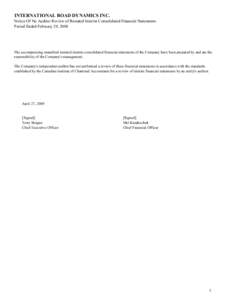 INTERNATIONAL ROAD DYNAMICS INC. Notice Of No Auditor Review of Restated Interim Consolidated Financial Statements Period Ended February 29, 2008 The accompanying unaudited restated interim consolidated financial stateme