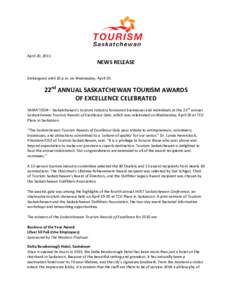 April 20, 2011  NEWS RELEASE Embargoed until 10 p.m. on Wednesday, April 20:  22nd ANNUAL SASKATCHEWAN TOURISM AWARDS