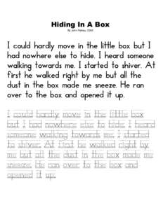 Hiding In A Box By John Rickey, 2009 I could hardly move in the little box but I had nowhere else to hide. I heard someone walking towards me. I started to shiver. At