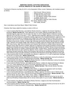 NEBRASKA SCHOOL ACTIVITIES ASSOCIATION OFFICIAL MINUTES OF THE BOARD OF DIRECTORS The Board of Directors met May 29, 2014, at the Association Office, Lincoln, Nebraska, with members present as follows. District I -- Mark