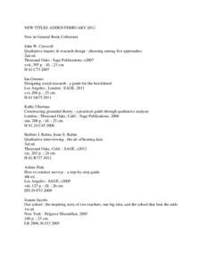 NEW TITLES ADDED FEBRUARY 2012 New in General Book Collection John W. Creswell Qualitative inquiry & research design : choosing among five approaches 2nd ed. Thousand Oaks : Sage Publications, c2007
