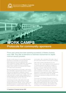 Work Camps  Protocols for community sponsors Prison work camps have been operating successfully in Western Australia since[removed]They offer an alternative to traditional imprisonment for eligible minimum-security prisone