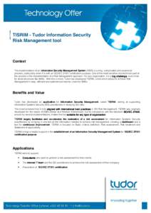 | TISRIM - Tudor Information Security Risk Management tool Context The implementation of an Information Security Management System (ISMS) is a long, complicated and expensive process, particularly when it is with an ISO/