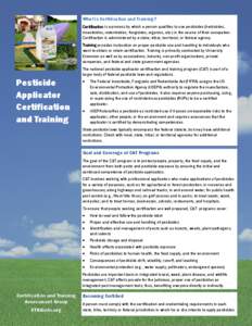 What is Certification and Training? Certification is a process by which a person qualifies to use pesticides (herbicides, insecticides, rodenticides, fungicides, organics, etc.) in the course of their occupation. Certifi