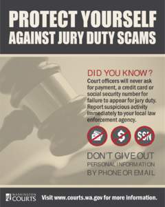 DID YOU KNOW?  Court officers will never ask for payment, a credit card or social security number for failure to appear for jury duty.