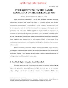 Archived Information November 9, 2005 FOUR QUESTIONS ON THE LABOR ECONOMICS OF HIGHER EDUCATION Daniel S. Hamermesh, University of Texas at Austin1