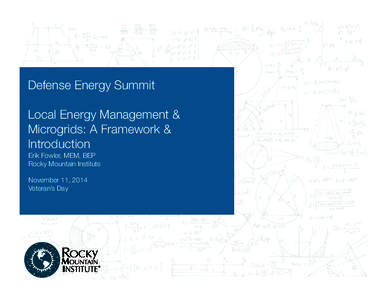 Defense Energy Summit
 Local Energy Management & Microgrids: A Framework & Introduction
 Erik Fowler, MEM, BEP
 Rocky Mountain Institute