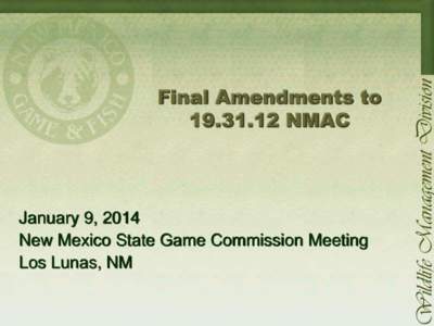 Final Amendments to[removed]NMAC January 9, 2014 New Mexico State Game Commission Meeting Los Lunas, NM