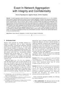 1  Exact In-Network Aggregation with Integrity and Confidentiality Stavros Papadopoulos, Aggelos Kiayias, Dimitris Papadias Abstract—In-network aggregation reduces the energy cost of processing aggregate queries (such 