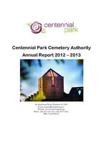 Centennial Park Cemetery Authority Annual Report 2012 – Goodwood Road, Pasadena SA 5042 Email:  Website: www.centennialpark.org