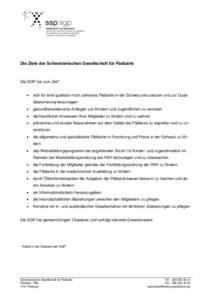 Die Ziele der Schweizerischen Gesellschaft für Pädiatrie  Die SGP hat zum Ziel*:   sich für eine qualitativ hoch stehende Pädiatrie in der Schweiz einzusetzen und zur Qualitätssicherung beizutragen