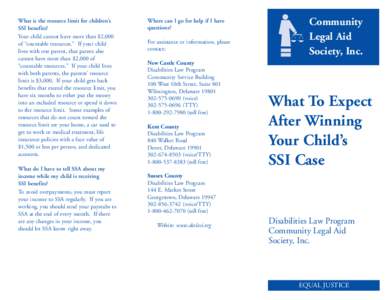 What is the resource limit for children’s SSI benefits? Your child cannot have more than $2,000 of “countable resources.” If your child lives with one parent, that parent also cannot have more than $2,000 of