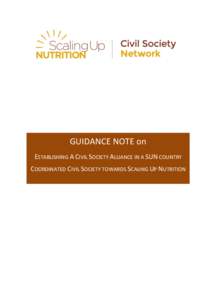 GUIDANCE NOTE on ESTABLISHING A CIVIL SOCIETY ALLIANCE IN A SUN COUNTRY COORDINATED CIVIL SOCIETY TOWARDS SCALING UP NUTRITION This guidance note is intended to assist Civil Society Organisations, who are working to tac