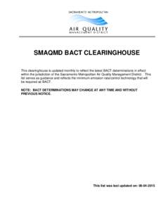 SMAQMD BACT CLEARINGHOUSE This clearinghouse is updated monthly to reflect the latest BACT determinations in effect within the jurisdiction of the Sacramento Metropolitan Air Quality Management District. This list serves