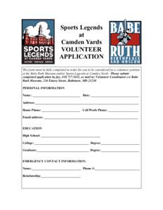 Sports Legends at Camden Yards VOLUNTEER APPLICATION This form must be fully completed in order for you to be considered for a volunteer position