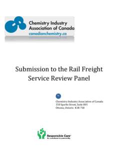 Submission to the Rail Freight Service Review Panel by Chemistry Industry Association of Canada 350 Sparks Street, Suite 805