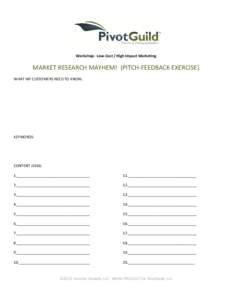 Workshop: Low-Cost / High Impact Marketing  MARKET RESEARCH MAYHEM! (PITCH-FEEDBACK EXERCISE) WHAT MY CUSTOMERS NEED TO KNOW:  KEYWORDS: