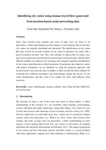 Identifying city center using human travel flows generated from location-based social networking data Yeran Sun, Hongchao Fan, Ming Li, Alexander Zipf Abstract Since cities become more complex and some of large cities ar