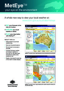 MetEyeTM  your eye on the environment A whole new way to view your local weather at: www.bom.gov.au/australia/meteye